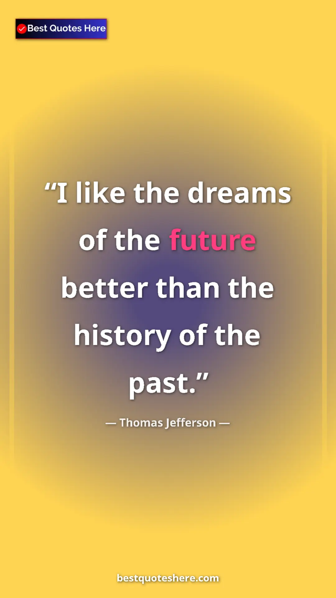 Thomas Jefferson Quote Card: "I like the dreams of the future better than the history of..." Pinterest quote poster by Thomas Jefferson: "I like the dreams of the future better than the history of..."