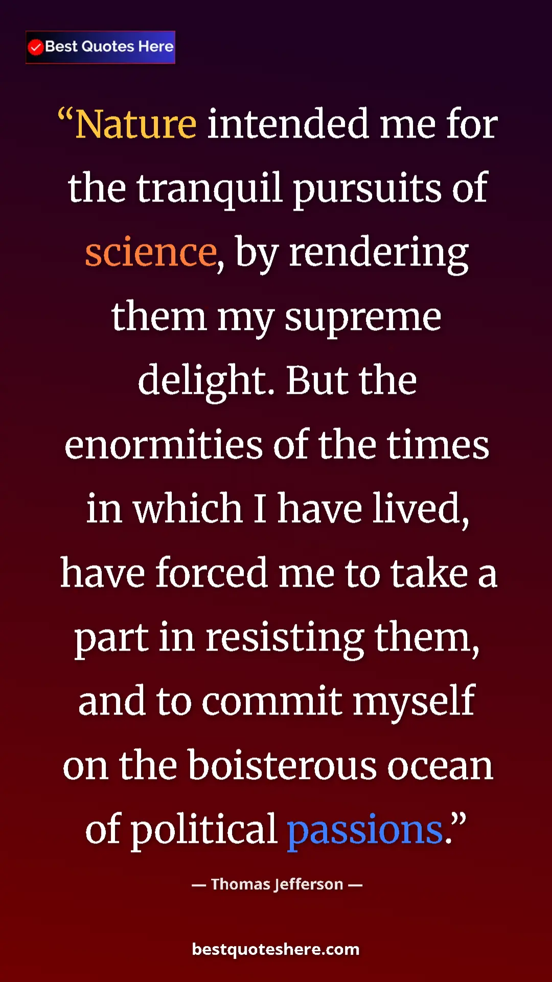 Pinterest quote poster by Thomas Jefferson: "Nature intended me for the tranquil pursuits of science, by..."