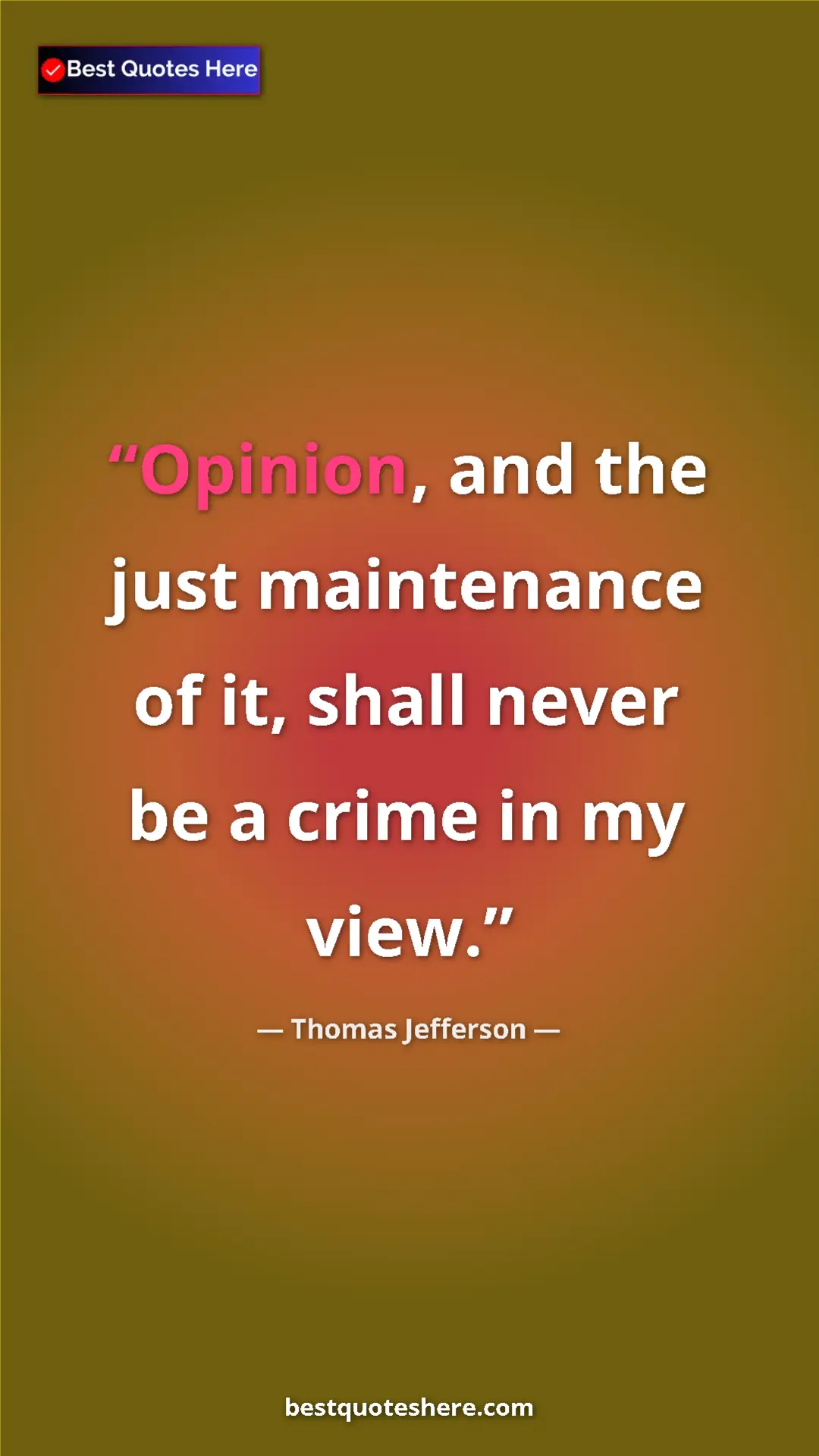 Thomas Jefferson Quote Card: "Opinion, and the just maintenance of it, shall never be a..." Pinterest quote poster by Thomas Jefferson: "Opinion, and the just maintenance of it, shall never be a..."