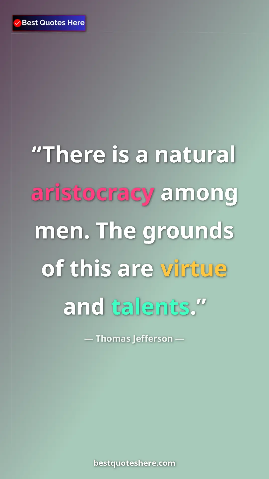 Pinterest quote poster by Thomas Jefferson: "There is a natural aristocracy among men. The grounds of..."
