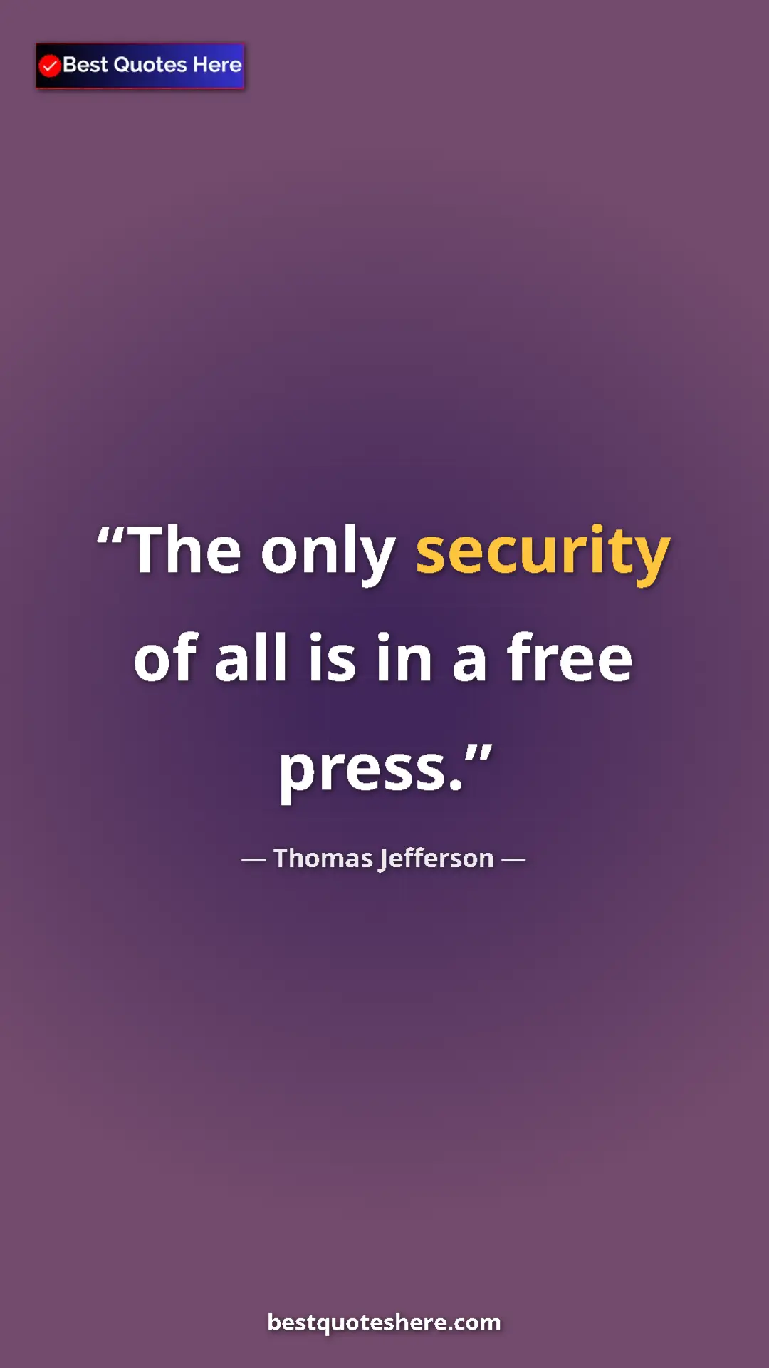 Thomas Jefferson Quote Card: "The only security of all is in a free press." Pinterest quote poster by Thomas Jefferson: "The only security of all is in a free press."