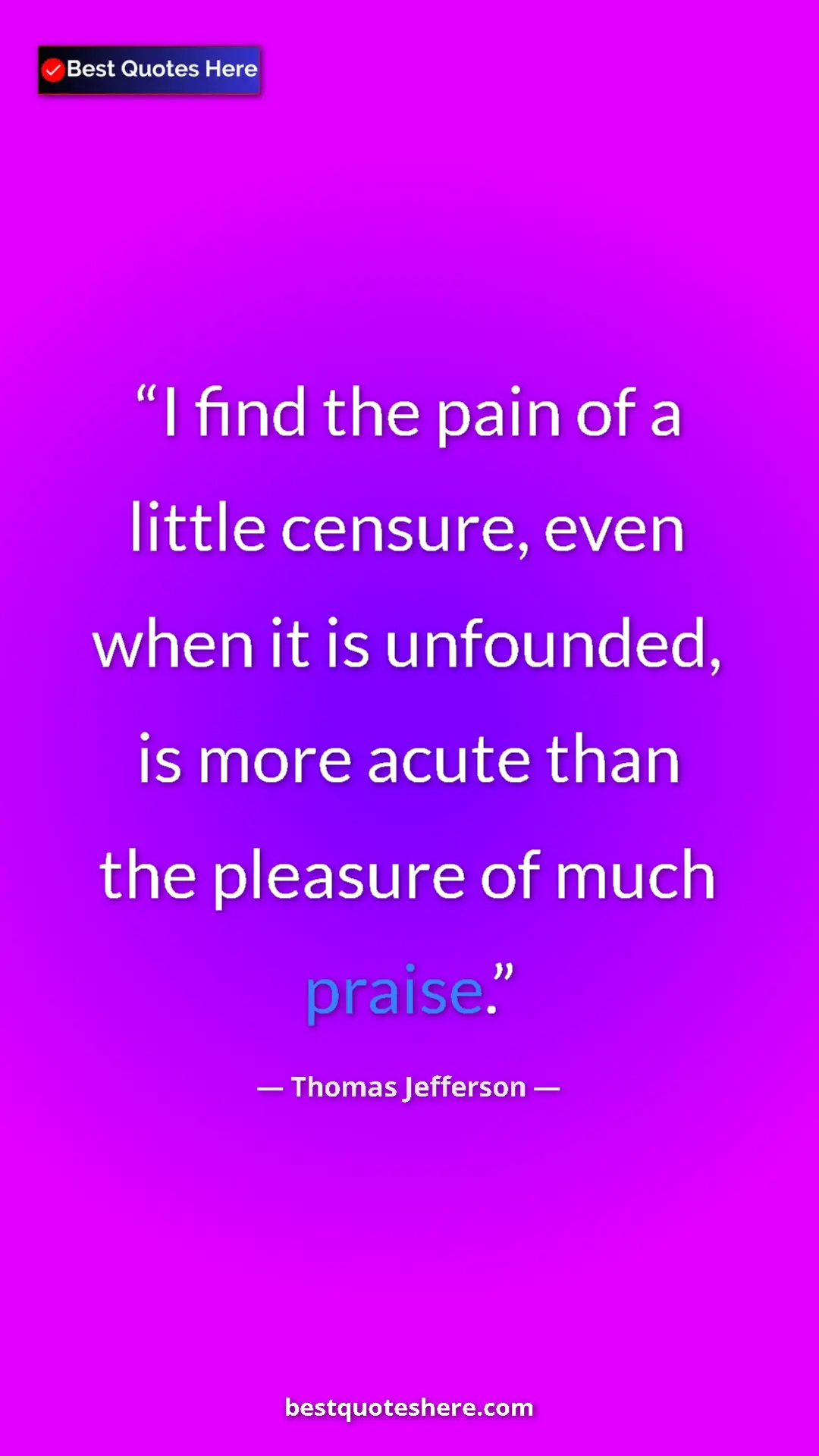 Thomas Jefferson Quote Card: "I find the pain of a little censure, even when it is unfound" Pinterest quote poster by Thomas Jefferson: "I find the pain of a little censure, even when it is unfound"