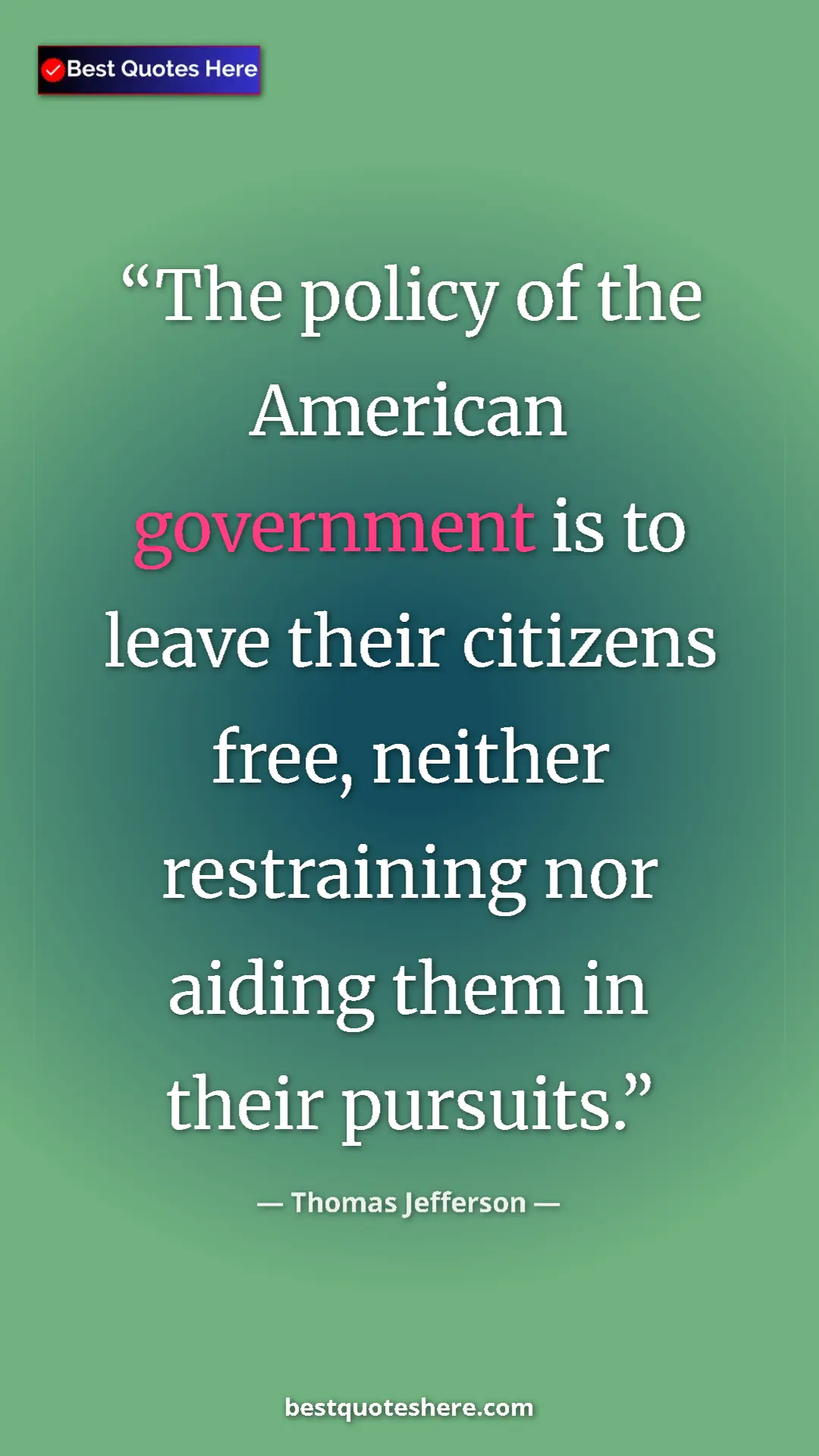 Thomas Jefferson Quote Card: "The policy of the American government is to leave their..." Pinterest quote poster by Thomas Jefferson: "The policy of the American government is to leave their..."