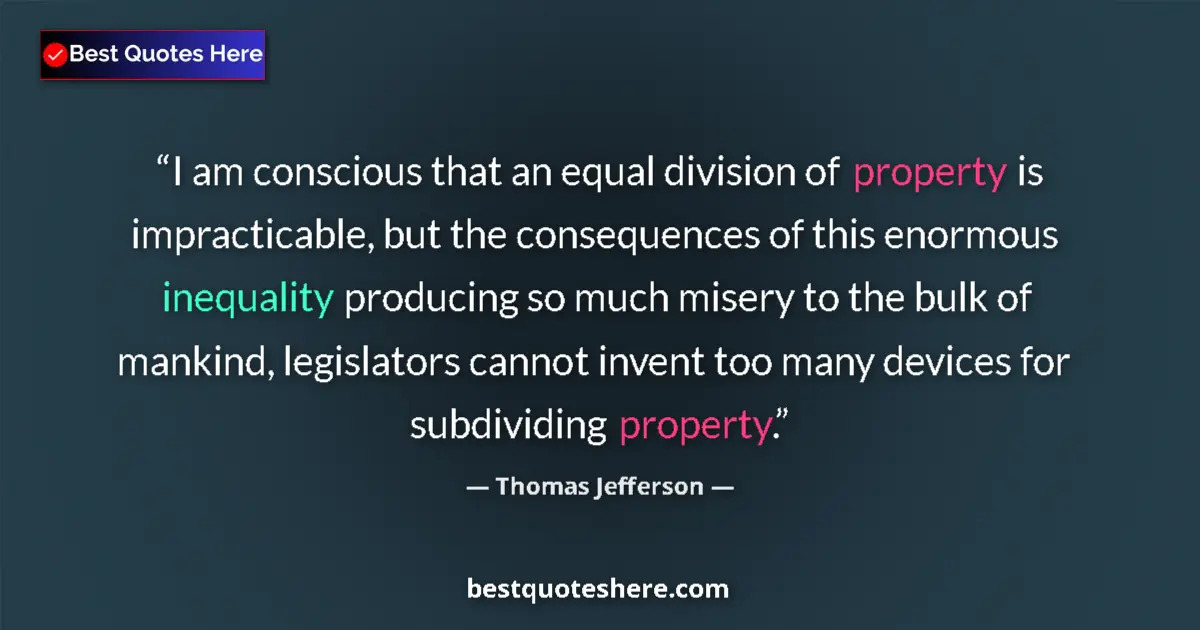 Quote by Thomas Jefferson: I am conscious that an equal division of property