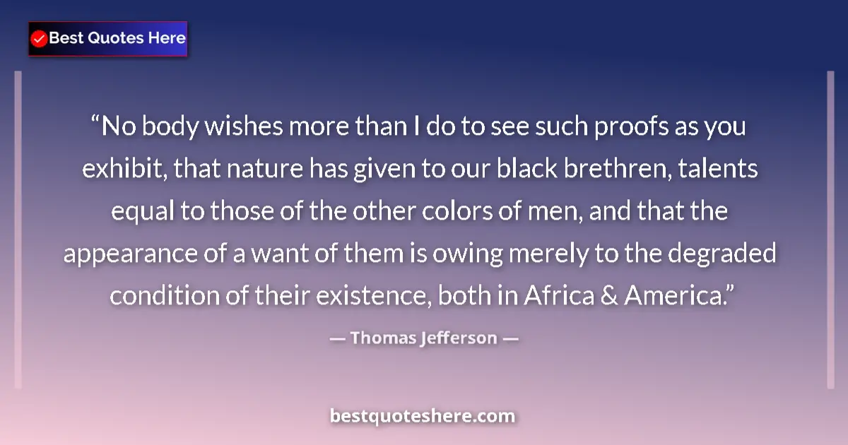 Quote by Thomas Jefferson: No body wishes more than I do to see such proofs a