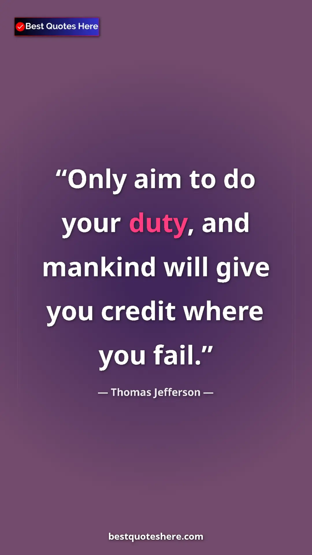 Thomas Jefferson Quote Card: "Only aim to do your duty, and mankind will give you credit..." Pinterest quote poster by Thomas Jefferson: "Only aim to do your duty, and mankind will give you credit..."