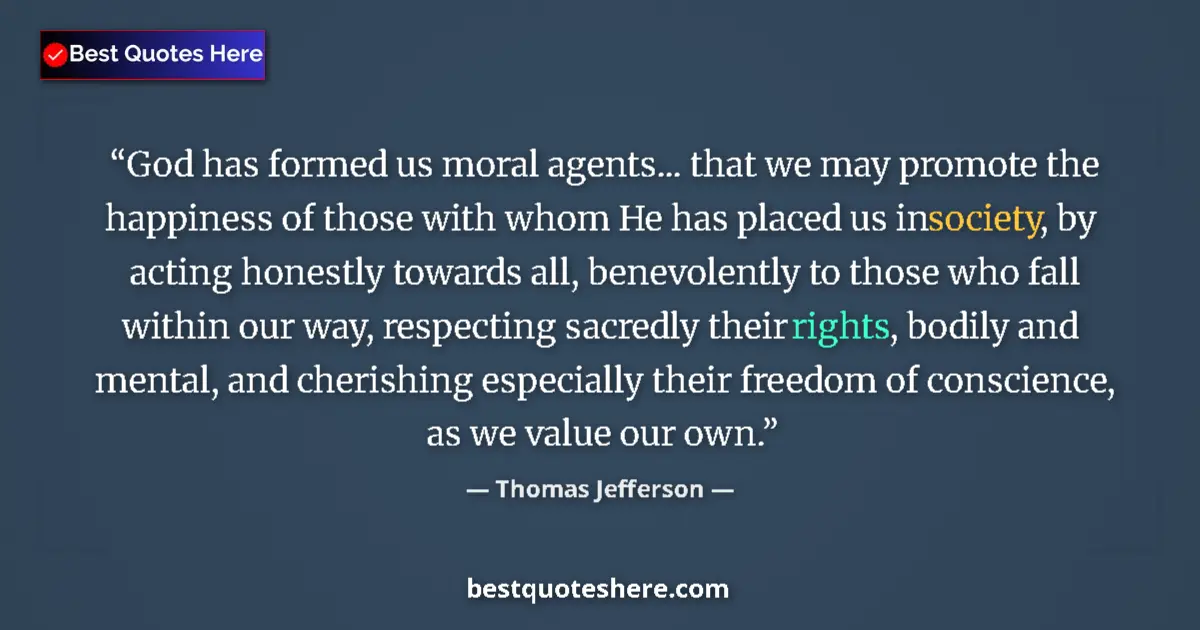 Thomas Jefferson quote: "God has formed us moral agents... that we may promote the..."