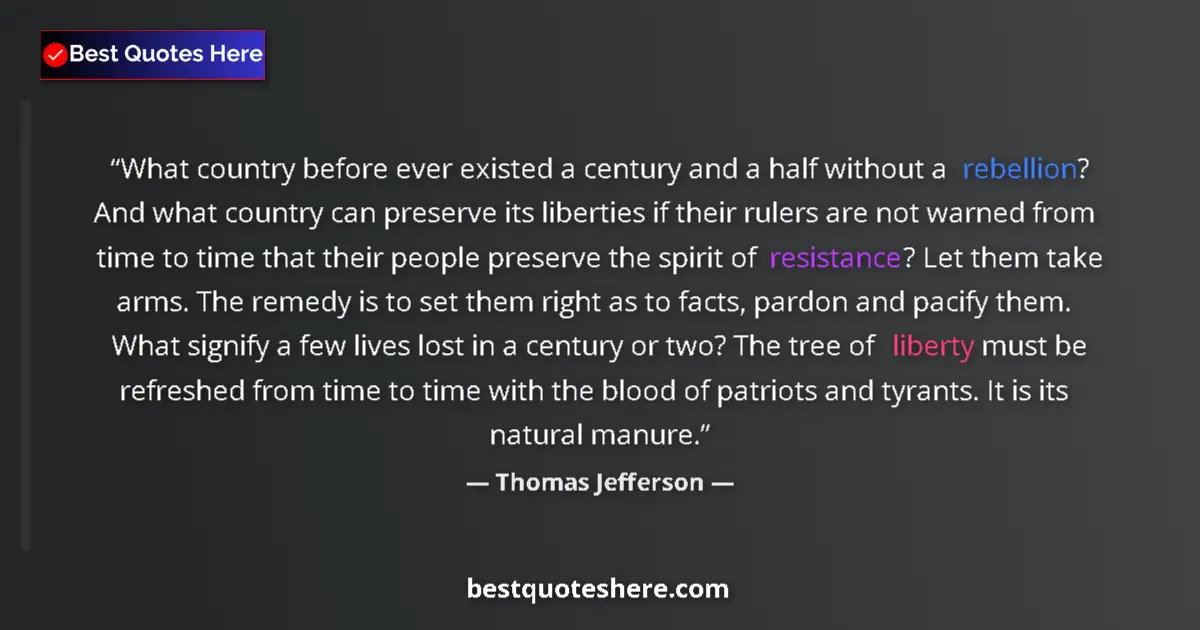 Quote by Thomas Jefferson: What country before ever existed a century and a half without a rebellion? And what country can pres...