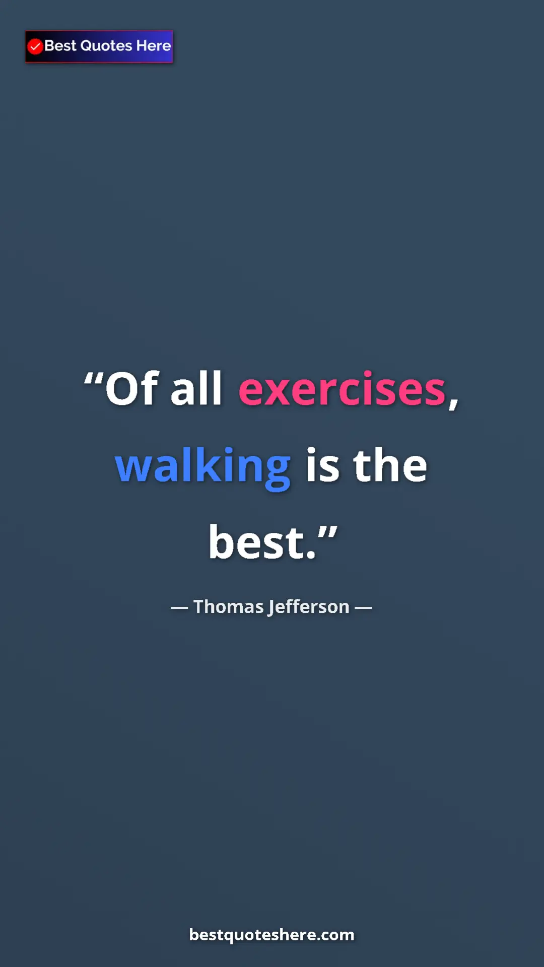 Thomas Jefferson Quote Card: "Of all exercises, walking is the best." Pinterest quote poster by Thomas Jefferson: "Of all exercises, walking is the best."