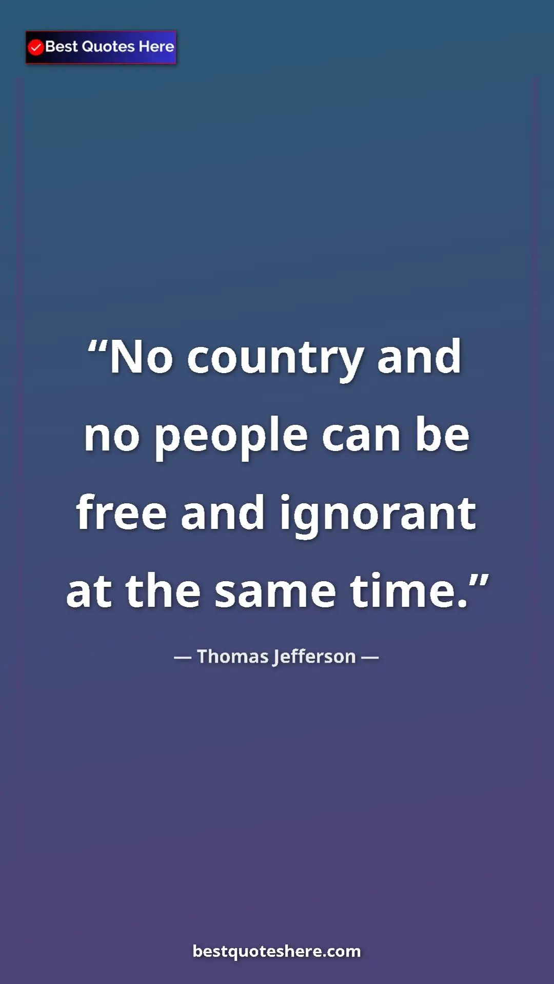 Pinterest quote poster by Thomas Jefferson: "No country and no people can be free and ignorant at the..."