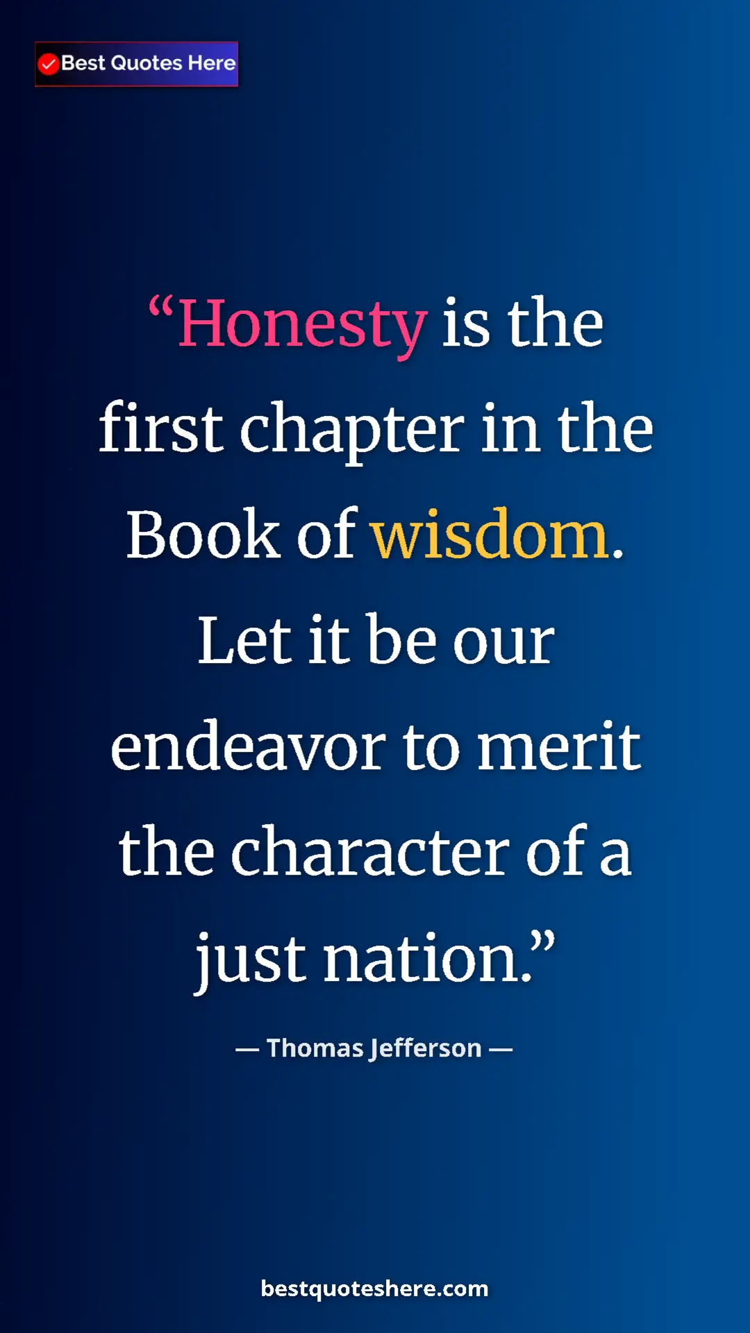Thomas Jefferson Quote Card: "Honesty is the first chapter in the Book of wisdom. Let it..." Pinterest quote poster by Thomas Jefferson: "Honesty is the first chapter in the Book of wisdom. Let it..."