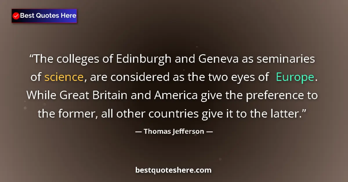 Quote by Thomas Jefferson: The colleges of Edinburgh and Geneva as seminaries