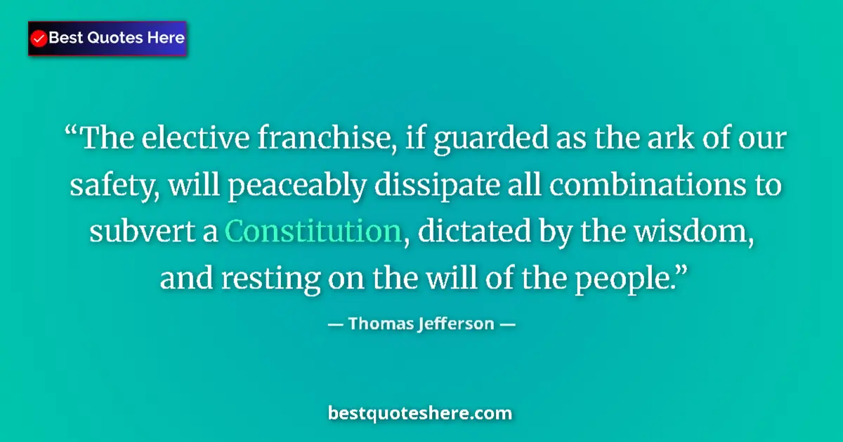 Quote by Thomas Jefferson: The elective franchise, if guarded as the ark of o