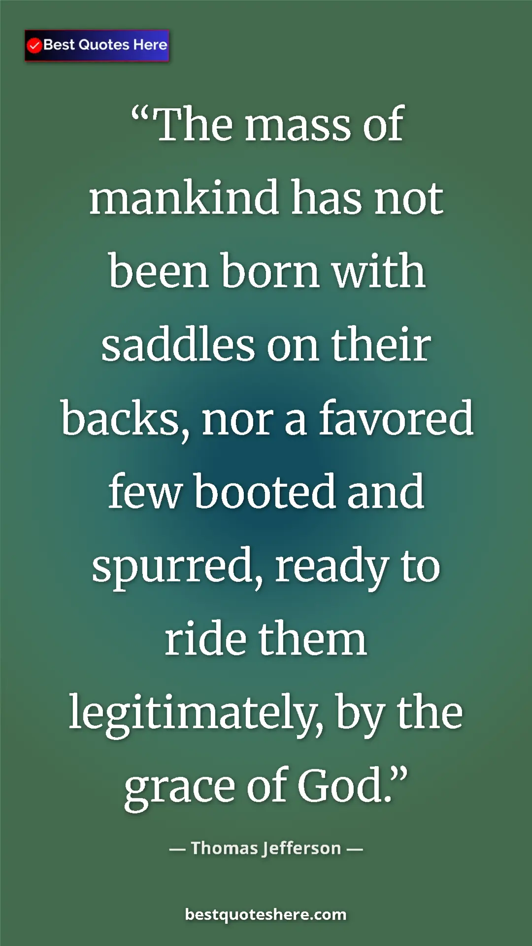 Thomas Jefferson Quote Card: "The mass of mankind has not been born with saddles on their..." Pinterest quote poster by Thomas Jefferson: "The mass of mankind has not been born with saddles on their..."