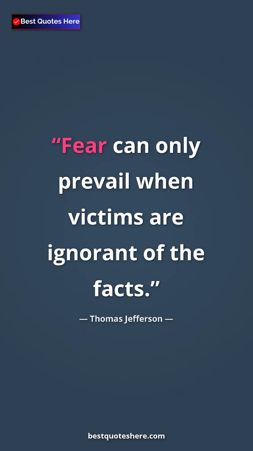 Thomas Jefferson Quote Card: "Fear can only prevail when victims are ignorant of the..." Pinterest quote poster by Thomas Jefferson: "Fear can only prevail when victims are ignorant of the..."
