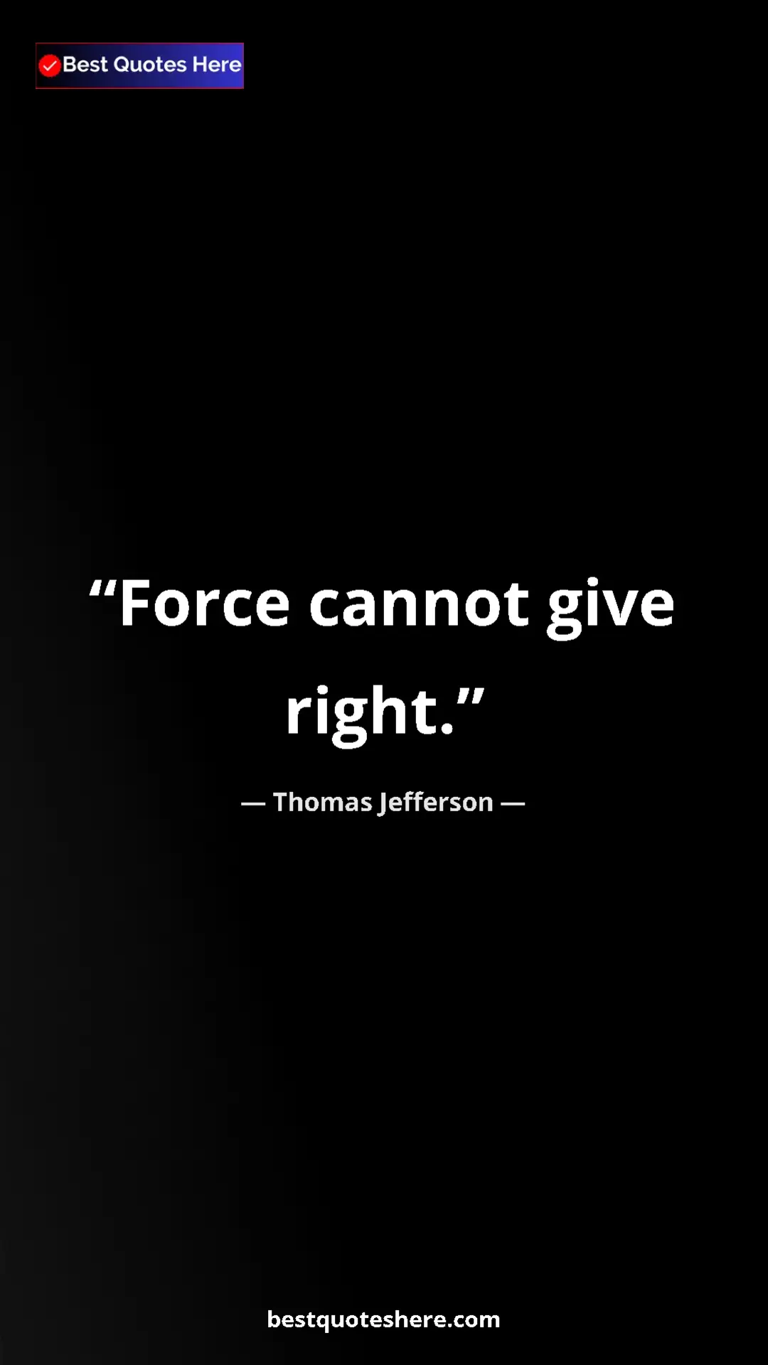 Thomas Jefferson Quote Card: "Force cannot give right." Pinterest quote poster by Thomas Jefferson: "Force cannot give right."