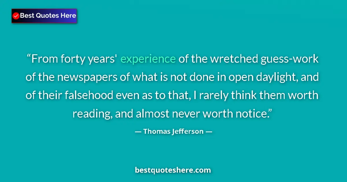 Quote by Thomas Jefferson: From forty years' experience of the wretched guess