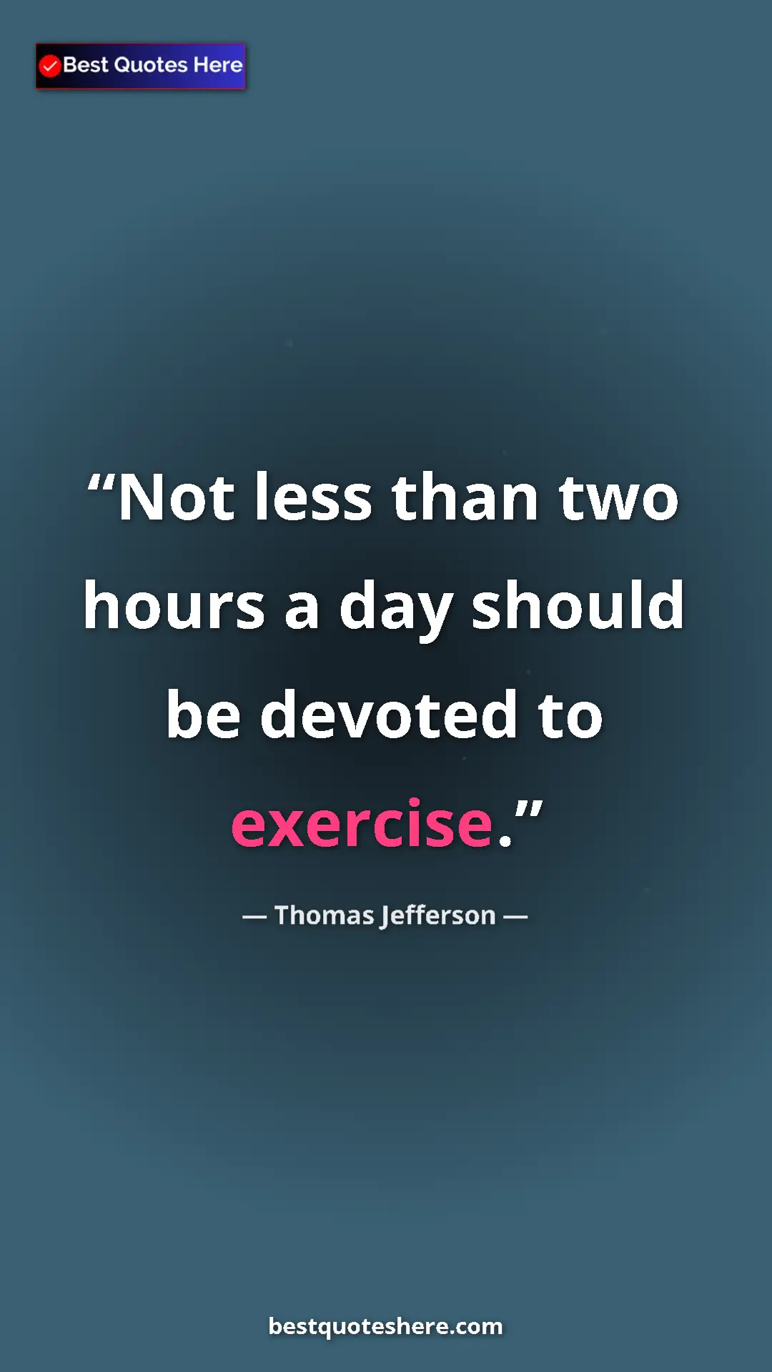 Pinterest quote poster by Thomas Jefferson: "Not less than two hours a day should be devoted to exercise."