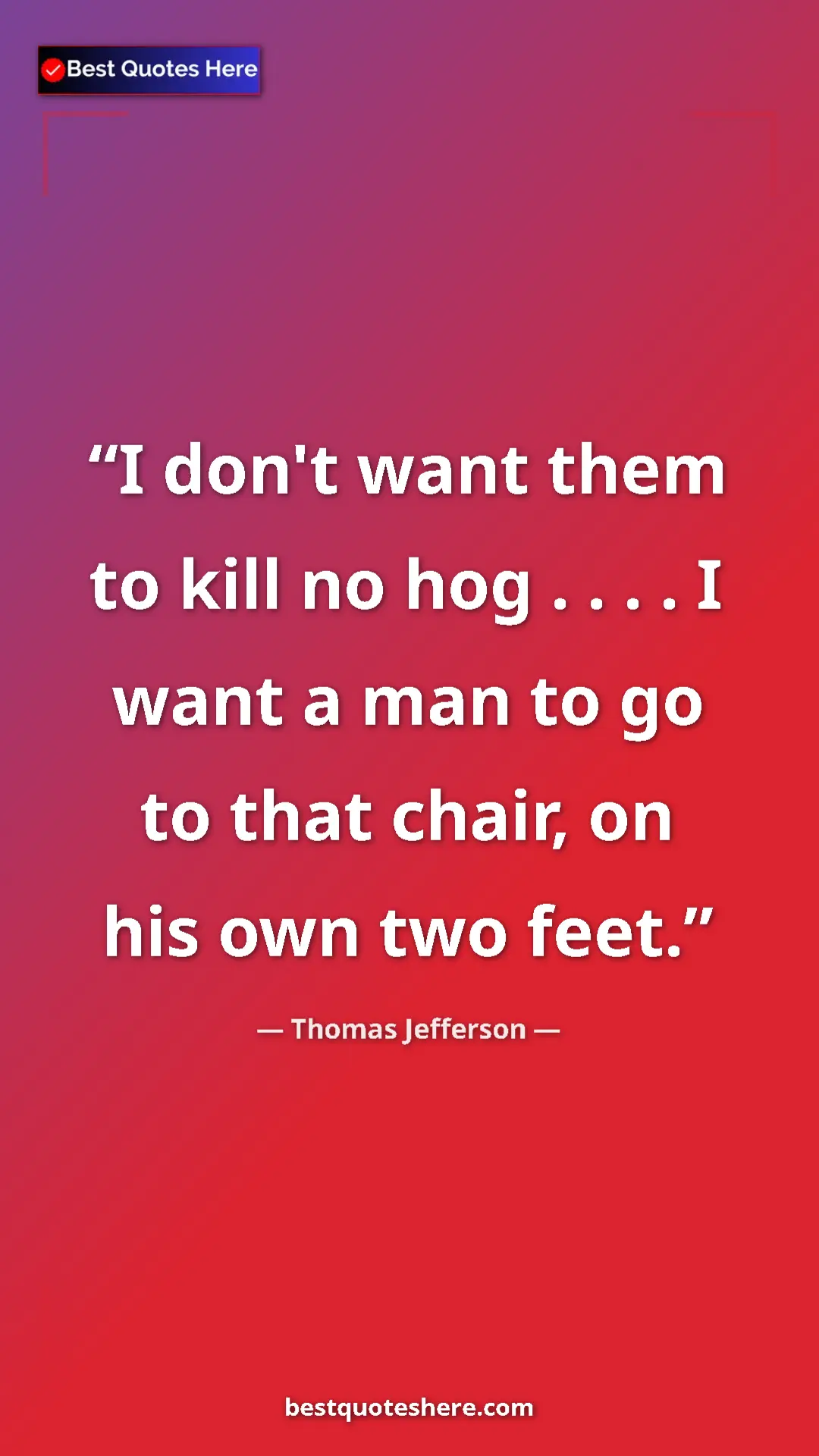 Thomas Jefferson Quote Card: "I don't want them to kill no hog . . . . I want a man to go..." Pinterest quote poster by Thomas Jefferson: "I don't want them to kill no hog . . . . I want a man to go..."