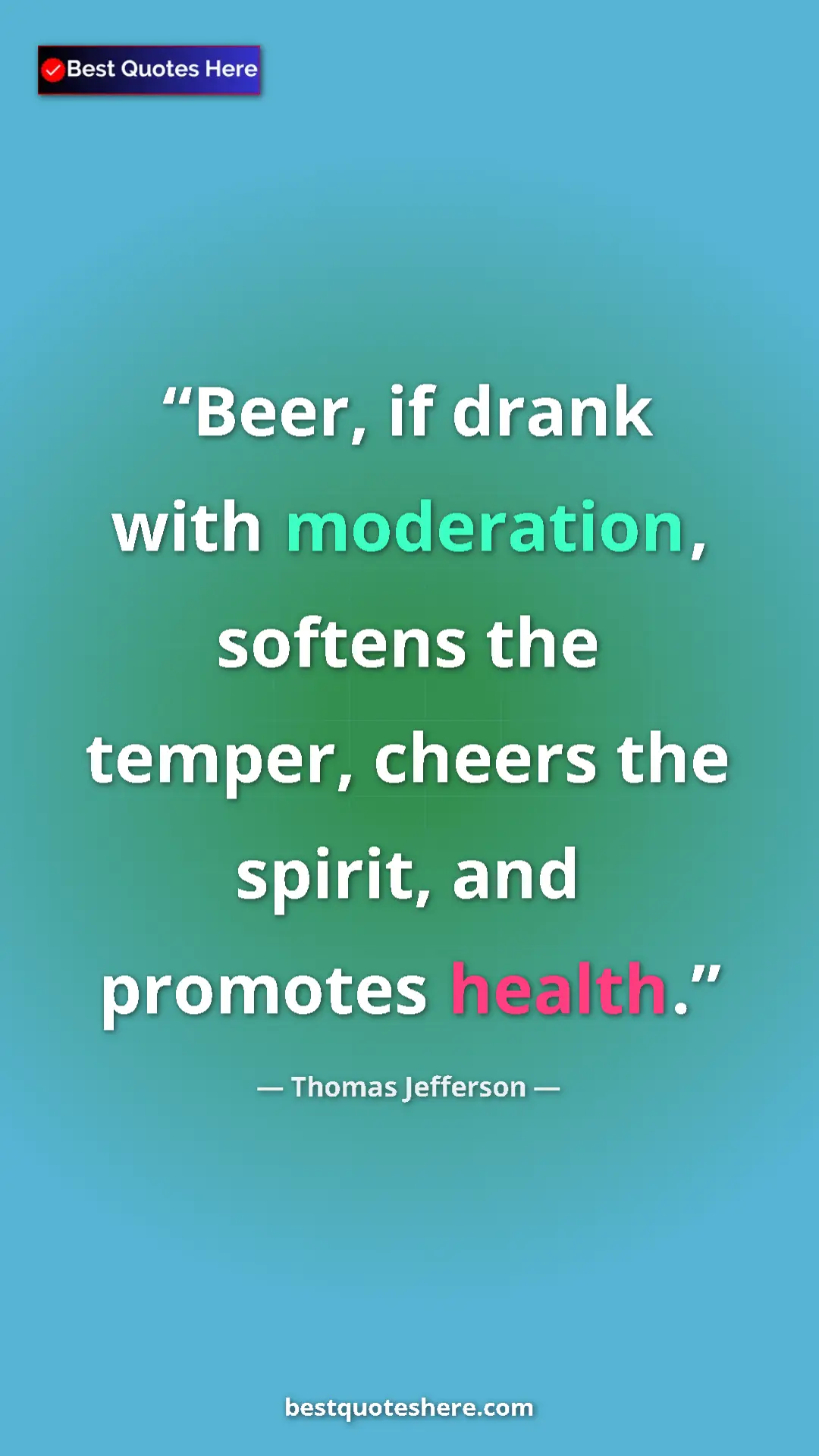Thomas Jefferson Quote Card: "Beer, if drank with moderation, softens the temper, cheers..." Pinterest quote poster by Thomas Jefferson: "Beer, if drank with moderation, softens the temper, cheers..."