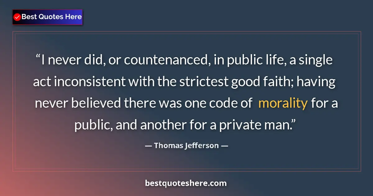 Quote by Thomas Jefferson: I never did, or countenanced, in public life, a si