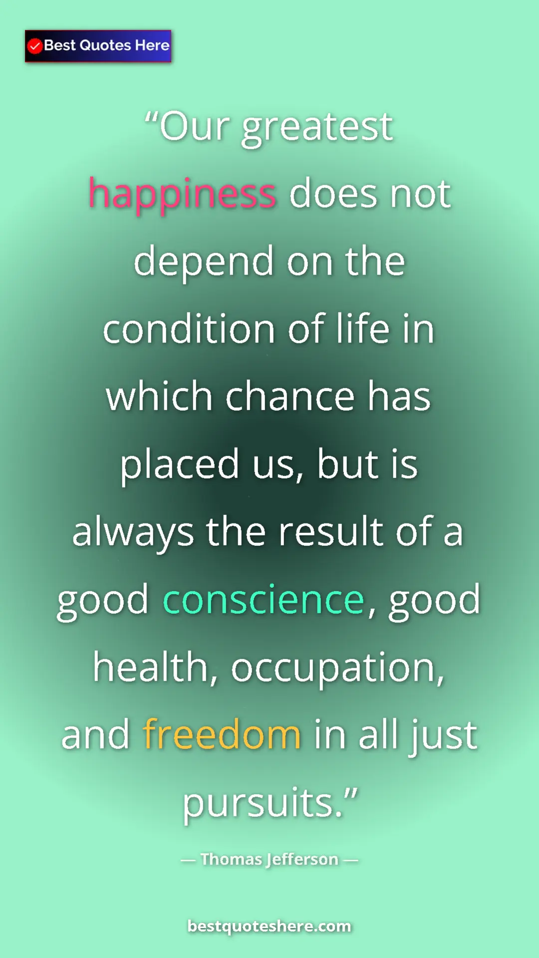 Thomas Jefferson Quote Card: "Our greatest happiness does not depend on the condition of..." Pinterest quote poster by Thomas Jefferson: "Our greatest happiness does not depend on the condition of..."