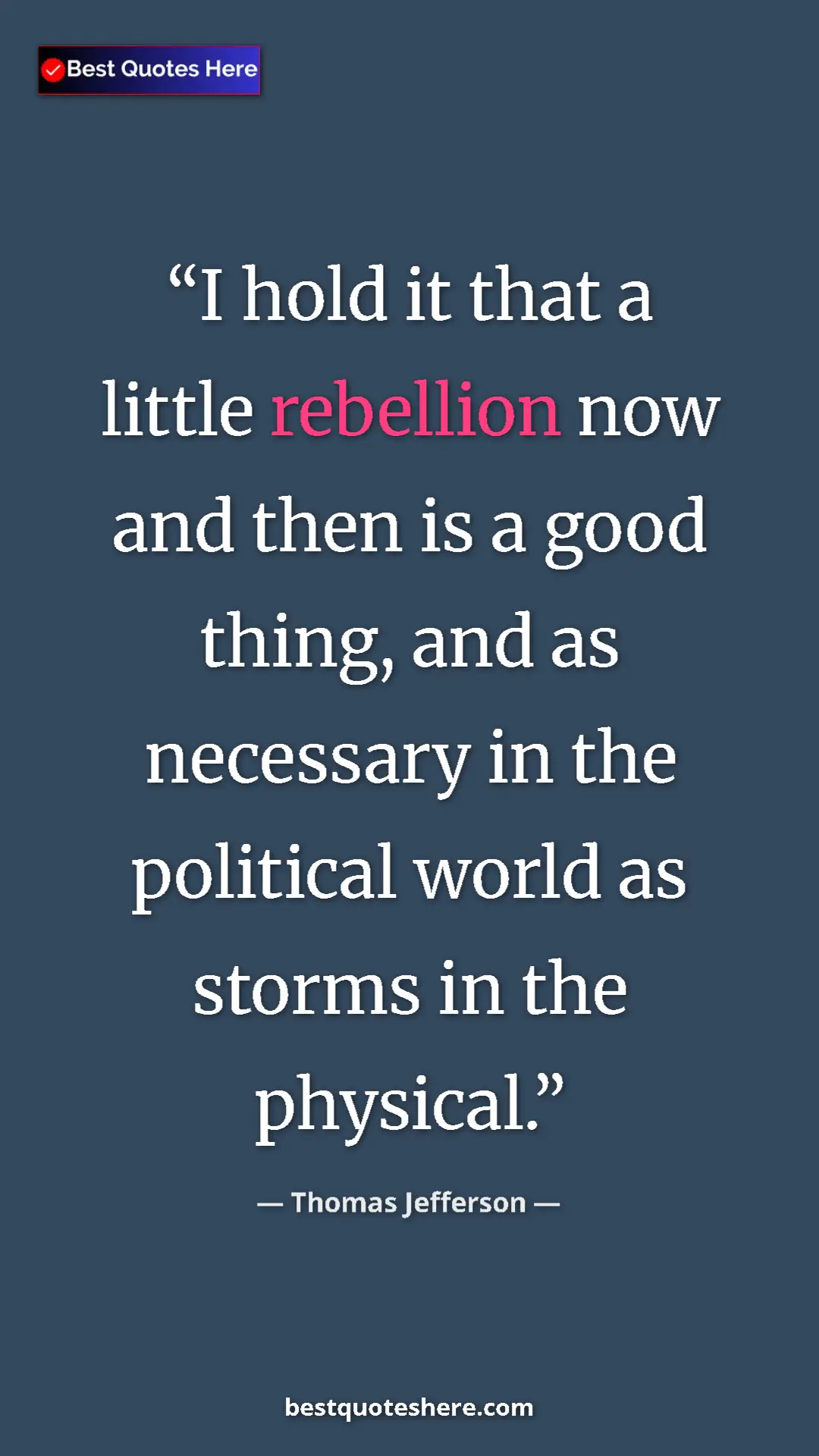 Thomas Jefferson Quote Card: "I hold it that a little rebellion now and then is a good..." Pinterest quote poster by Thomas Jefferson: "I hold it that a little rebellion now and then is a good..."
