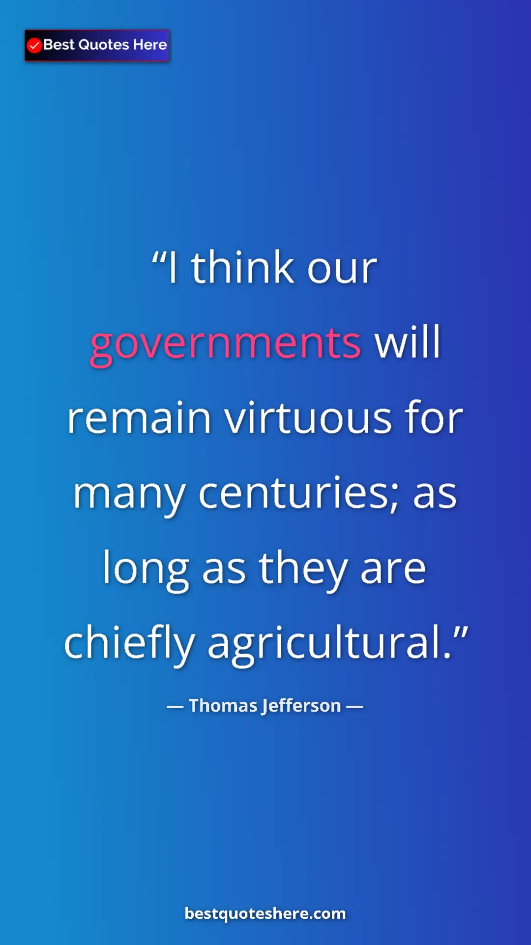 Pinterest quote poster by Thomas Jefferson: "I think our governments will remain virtuous for many..."