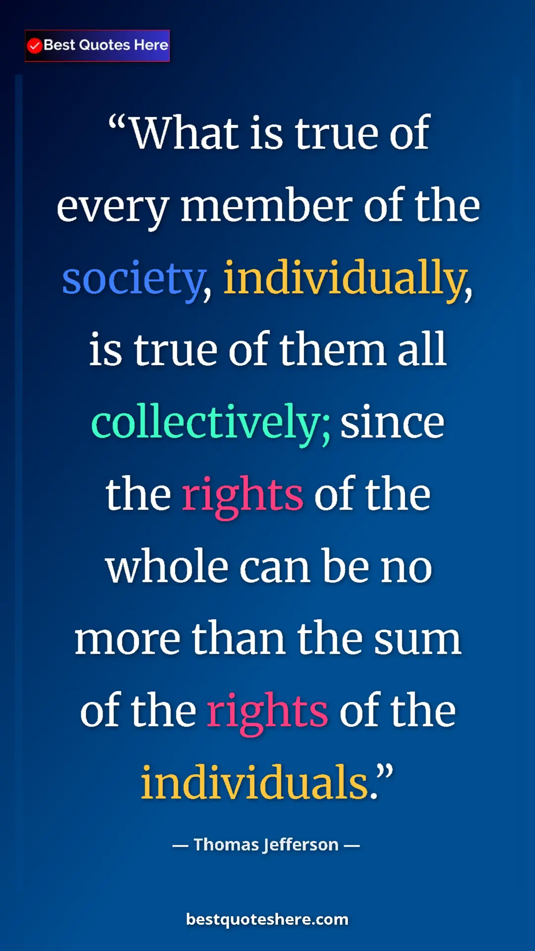 Thomas Jefferson Quote Card: "What is true of every member of the society, individually,..." Pinterest quote poster by Thomas Jefferson: "What is true of every member of the society, individually,..."