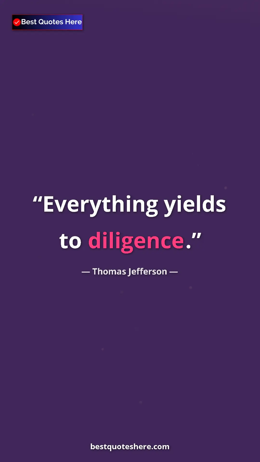 Thomas Jefferson Quote Card: "Everything yields to diligence." Pinterest quote poster by Thomas Jefferson: "Everything yields to diligence."
