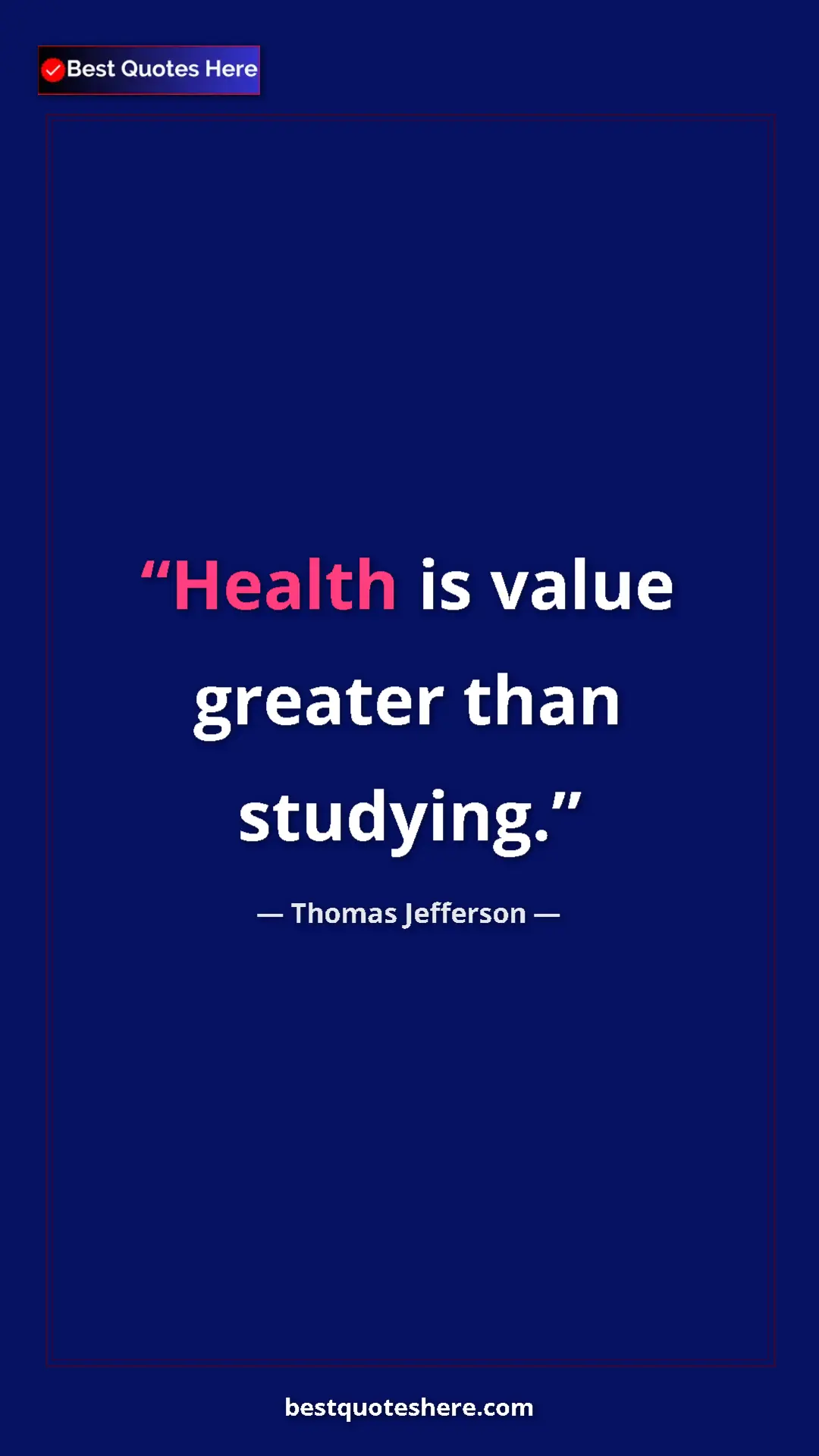 Pinterest quote poster by Thomas Jefferson: "Health is value greater than studying."