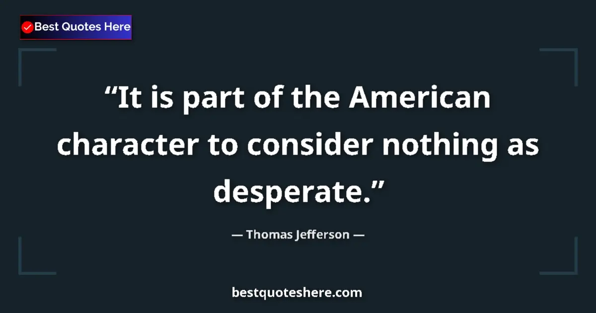 Quote by Thomas Jefferson: It is part of the American character to consider n