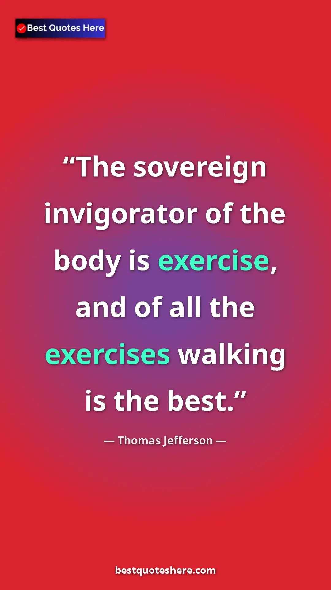 Pinterest quote poster by Thomas Jefferson: "The sovereign invigorator of the body is exercise, and of..."