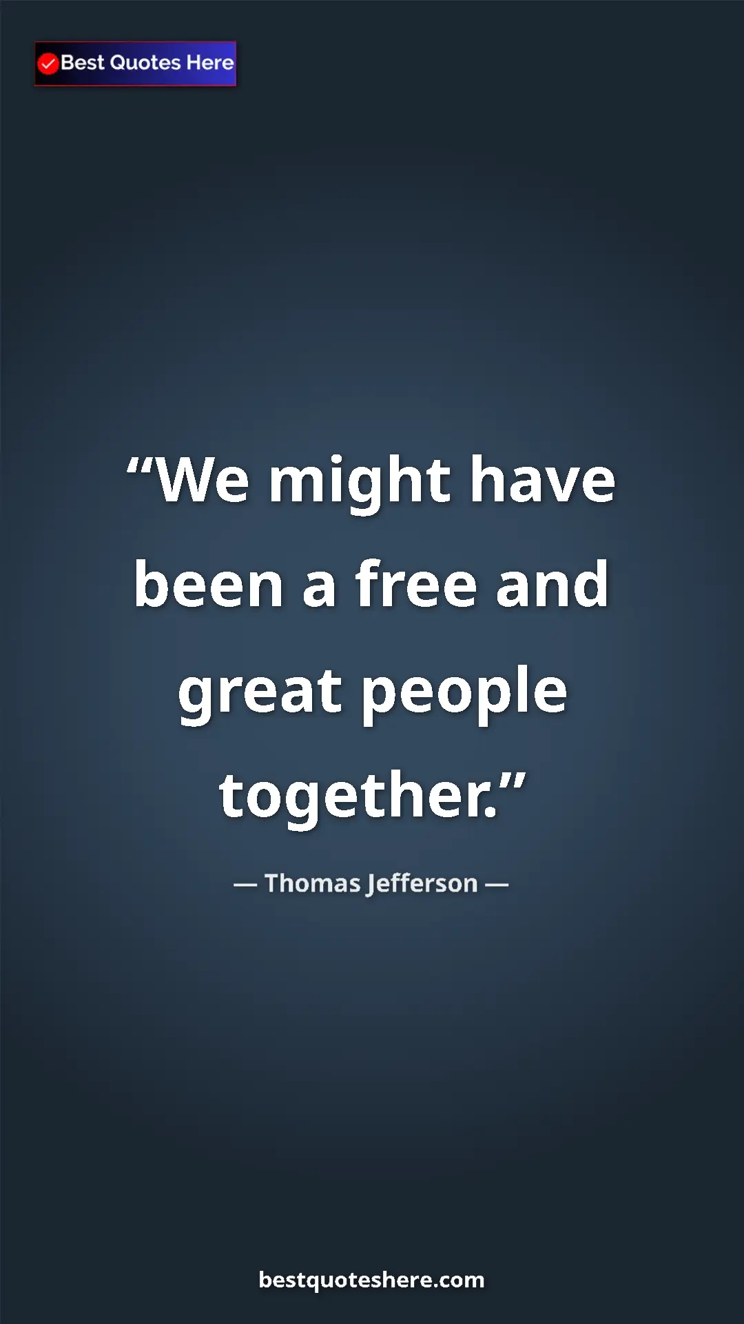 Thomas Jefferson Quote Card: "We might have been a free and great people together." Pinterest quote poster by Thomas Jefferson: "We might have been a free and great people together."