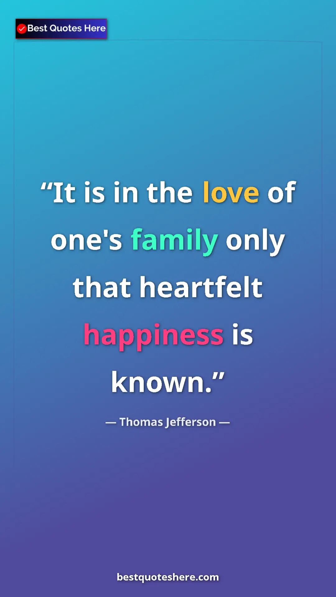 Pinterest quote poster by Thomas Jefferson: "It is in the love of one's family only that heartfelt..."