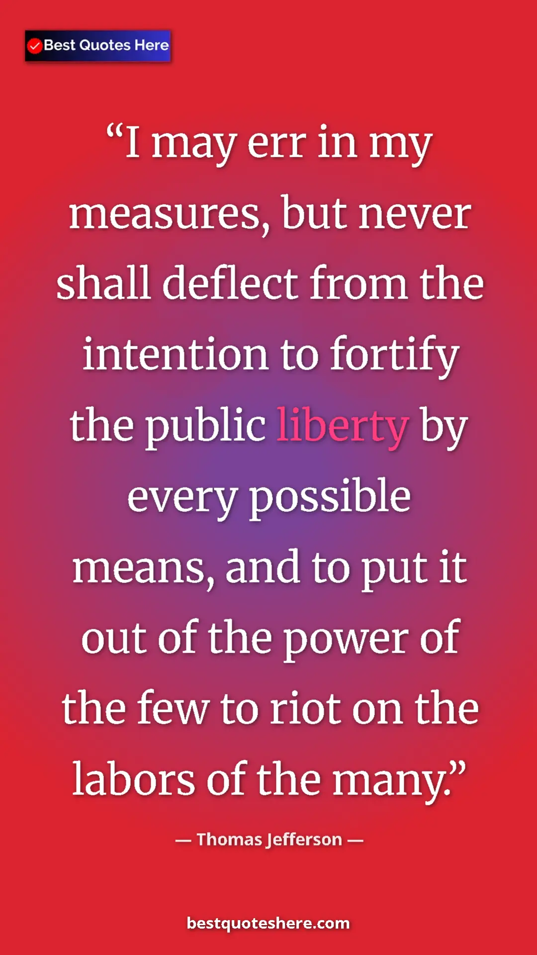 Thomas Jefferson Quote Card: "I may err in my measures, but never shall deflect from the..." Pinterest quote poster by Thomas Jefferson: "I may err in my measures, but never shall deflect from the..."