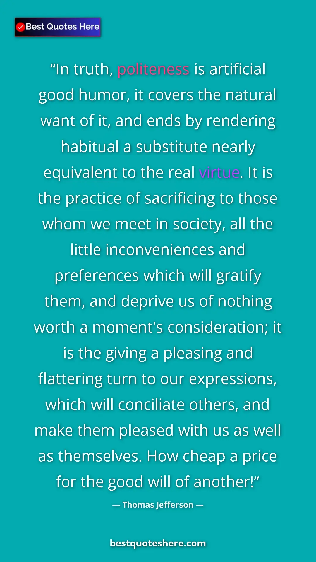 Pinterest quote poster by Thomas Jefferson: "In truth, politeness is artificial good humor, it covers..."
