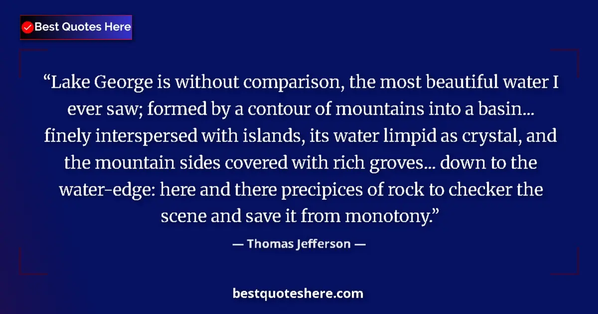 Quote by Thomas Jefferson: Lake George is without comparison, the most beautiful water I ever saw; formed by a contour of mount...