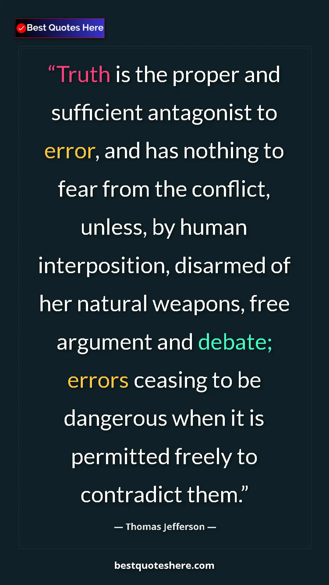 Thomas Jefferson Quote Card: "Truth is the proper and sufficient antagonist to error, and..." Pinterest quote poster by Thomas Jefferson: "Truth is the proper and sufficient antagonist to error, and..."