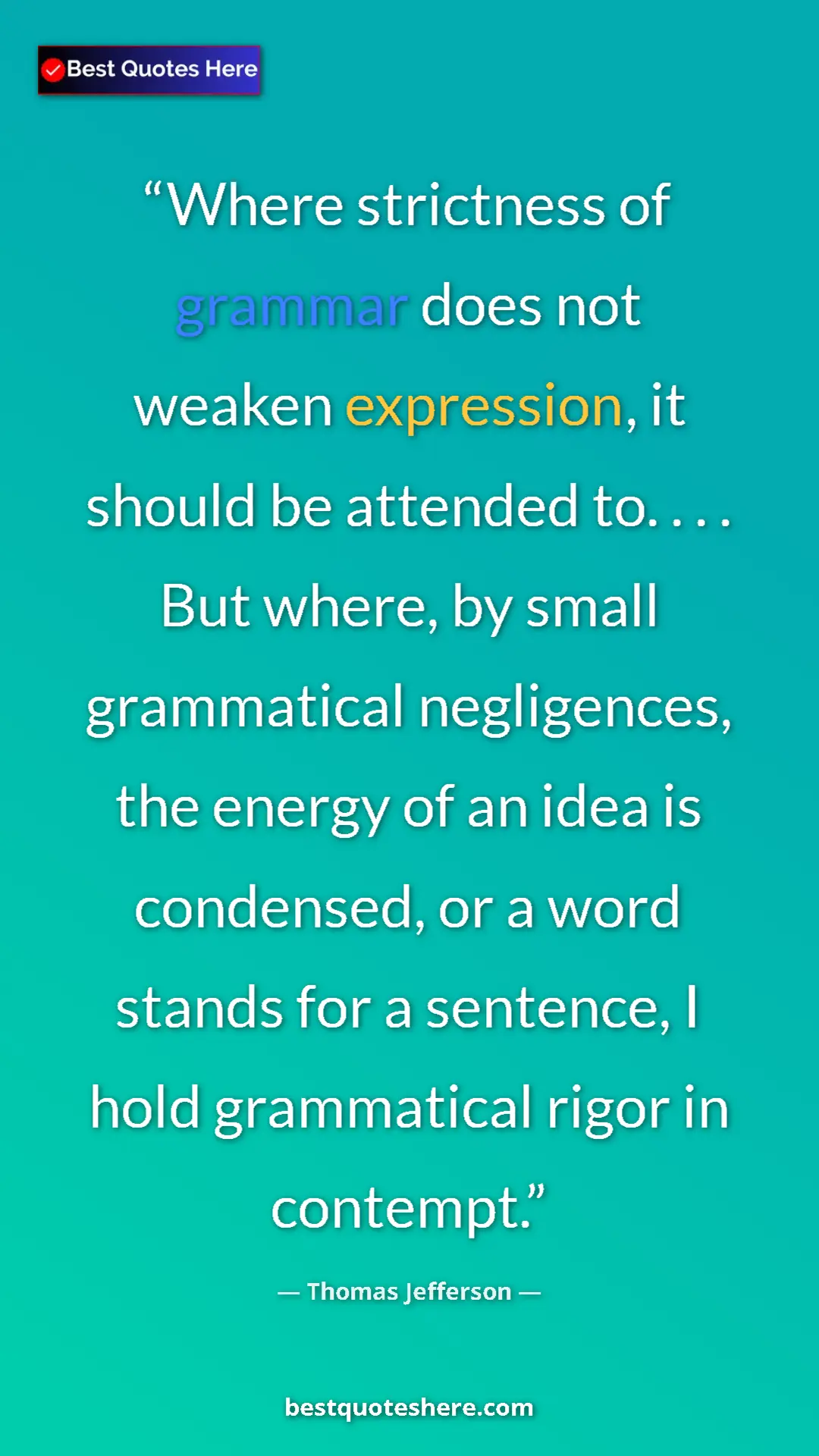 Pinterest quote poster by Thomas Jefferson: "Where strictness of grammar does not weaken expression, it..."