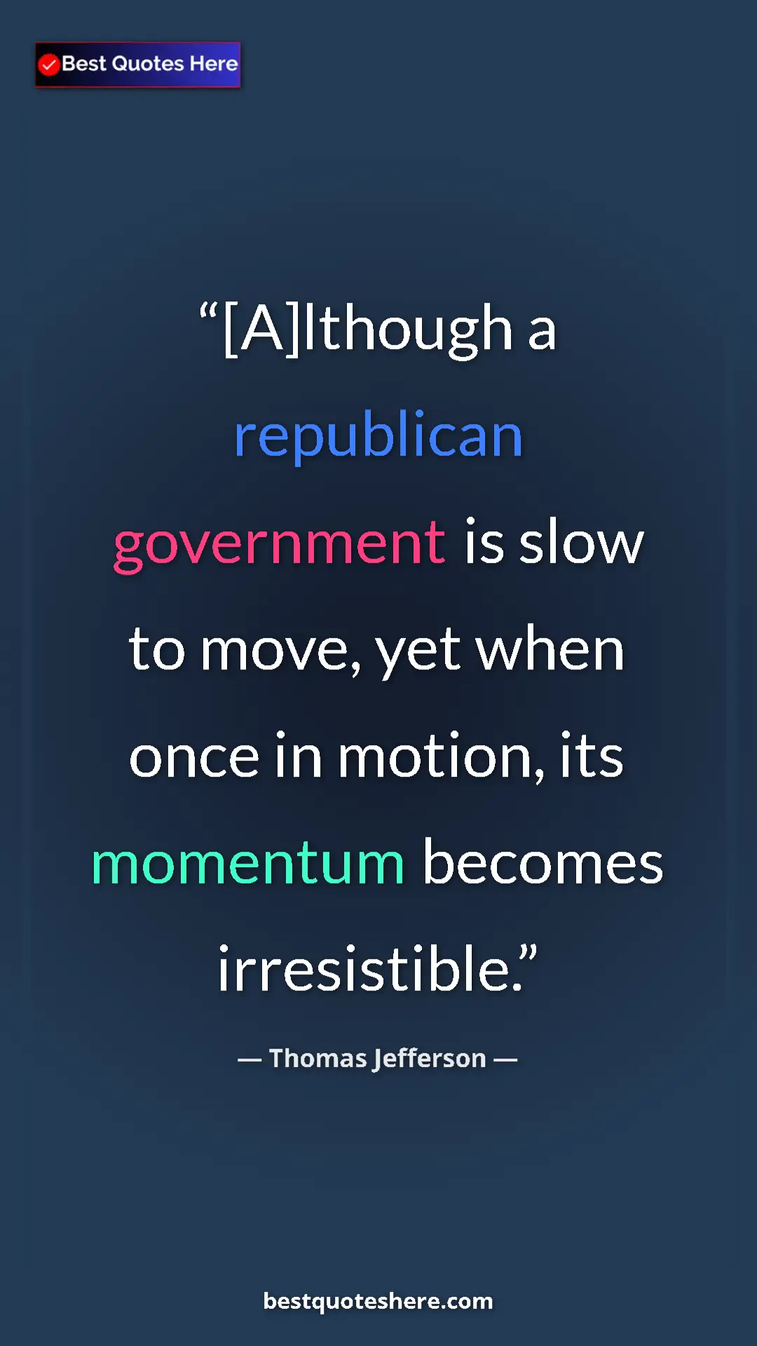 Pinterest quote poster by Thomas Jefferson: "[A]lthough a republican government is slow to move, yet..."