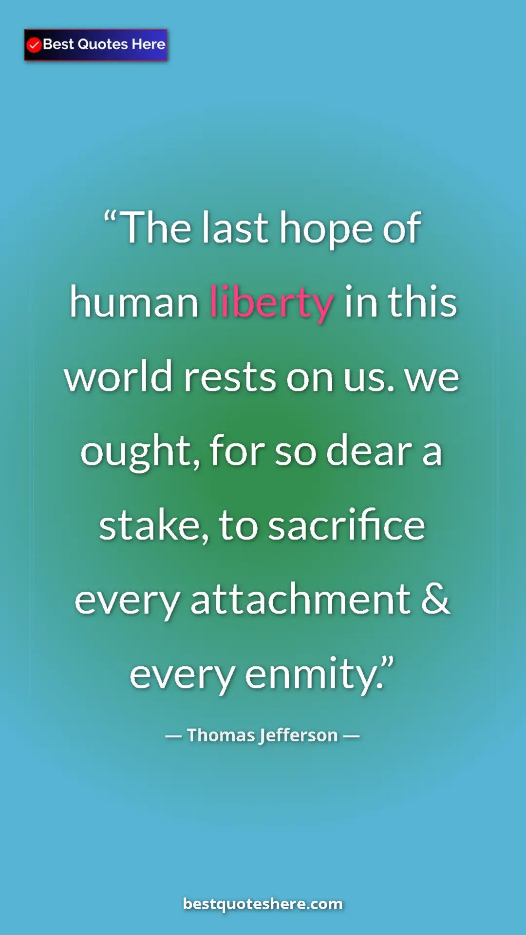 Pinterest quote poster by Thomas Jefferson: "The last hope of human liberty in this world rests on us...."