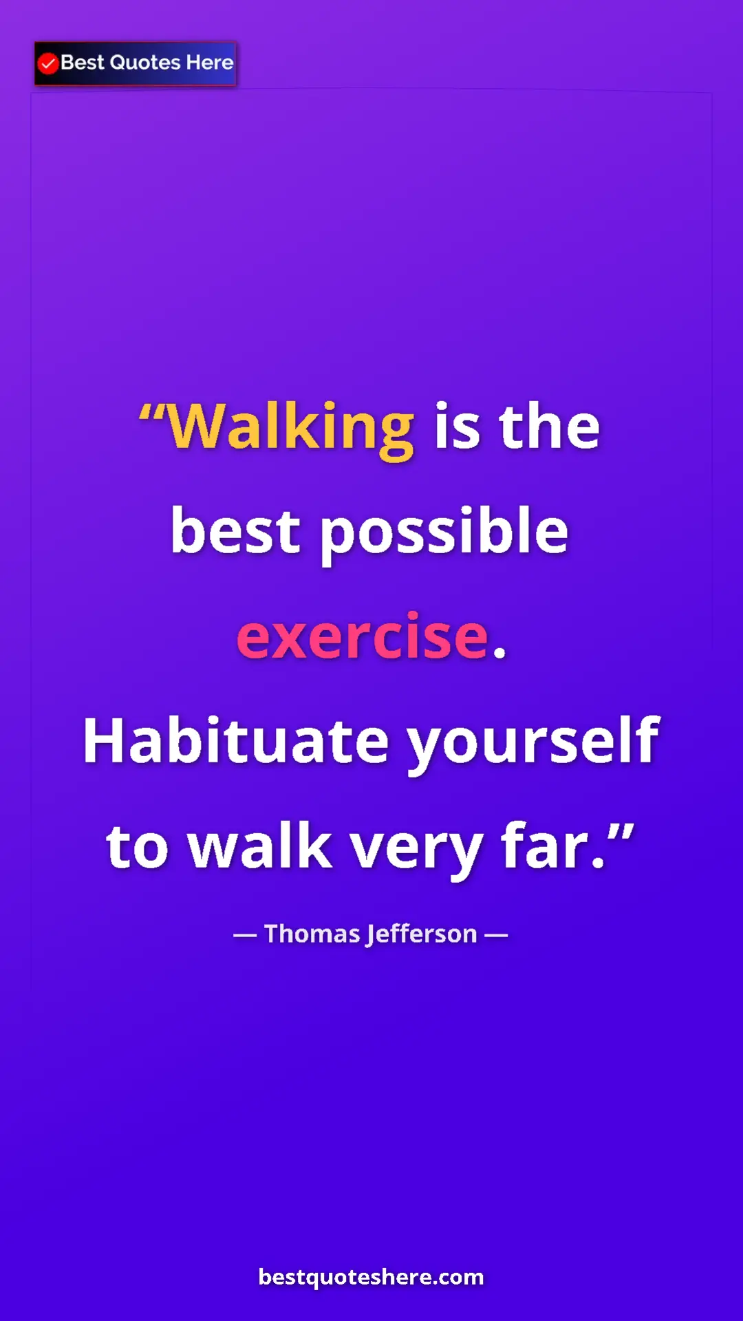 Thomas Jefferson Quote Card: "Walking is the best possible exercise. Habituate yourself..." Pinterest quote poster by Thomas Jefferson: "Walking is the best possible exercise. Habituate yourself..."