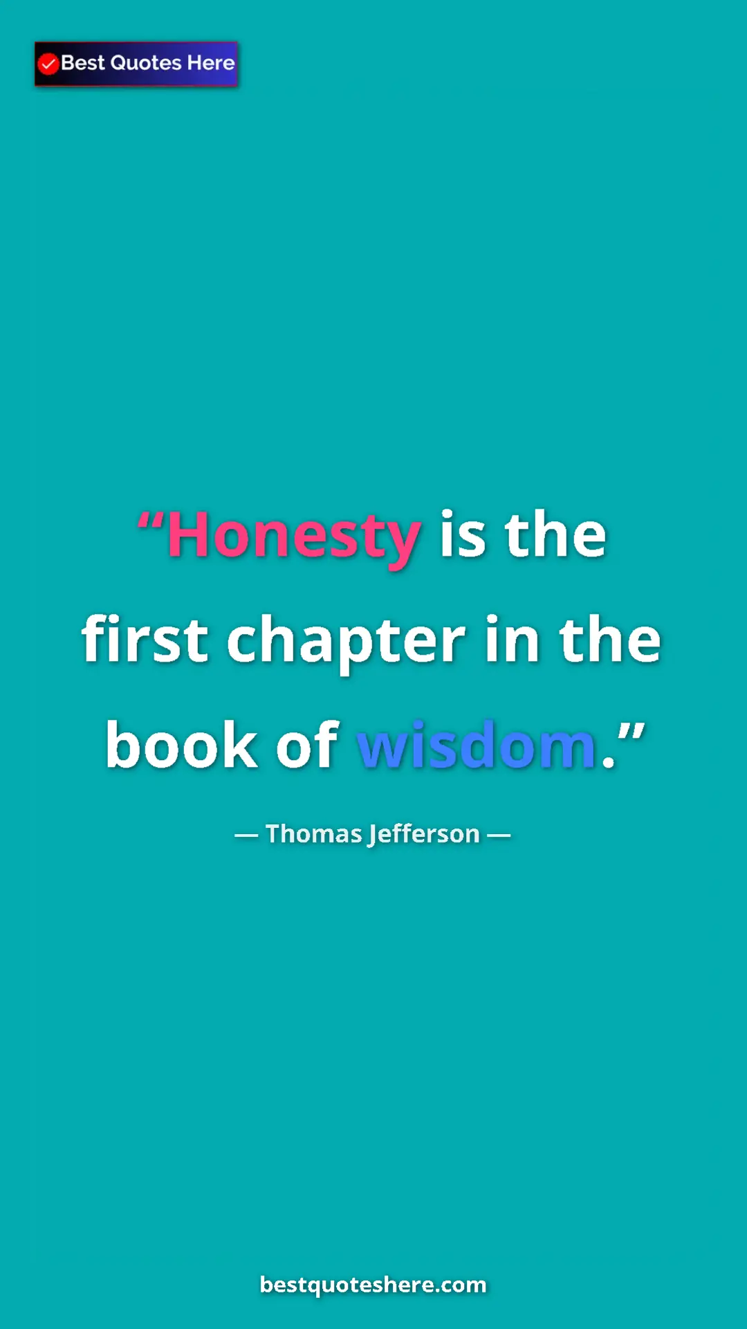 Thomas Jefferson Quote Card: "Honesty is the first chapter in the book of wisdom." Pinterest quote poster by Thomas Jefferson: "Honesty is the first chapter in the book of wisdom."