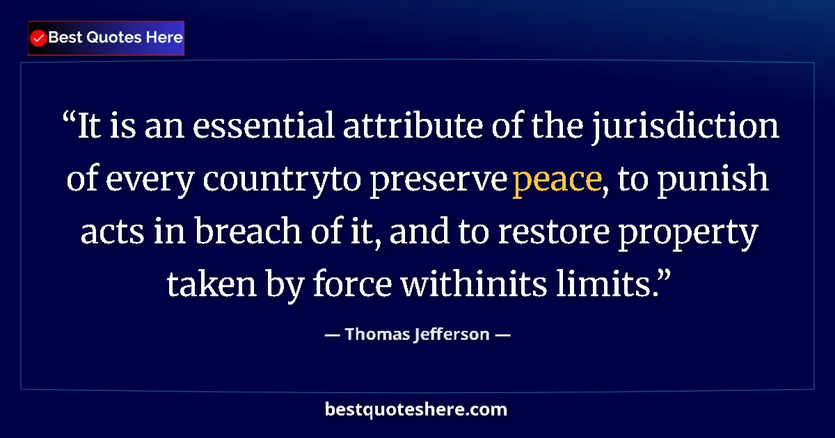 Image for the quote by Thomas Jefferson: It is an essential attribute of the jurisdiction of every countryto preserve peace, to punish acts i...