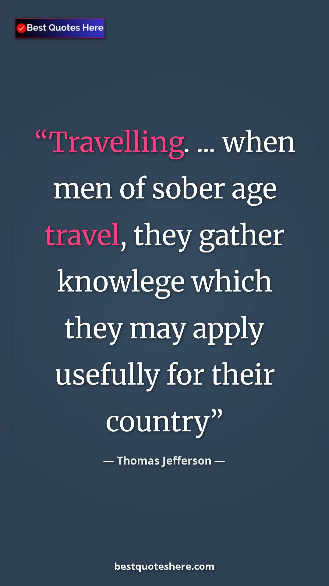 Pinterest quote poster by Thomas Jefferson: "Travelling. ... when men of sober age travel, they gather..."