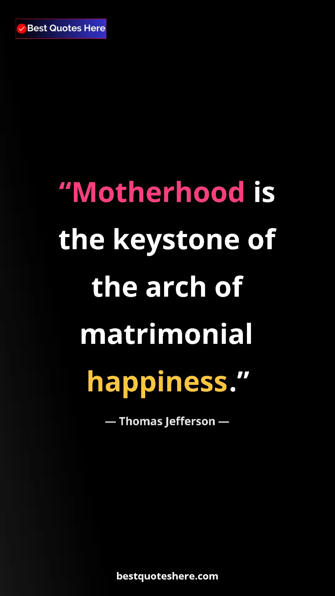 Pinterest quote poster by Thomas Jefferson: "Motherhood is the keystone of the arch of matrimonial..."