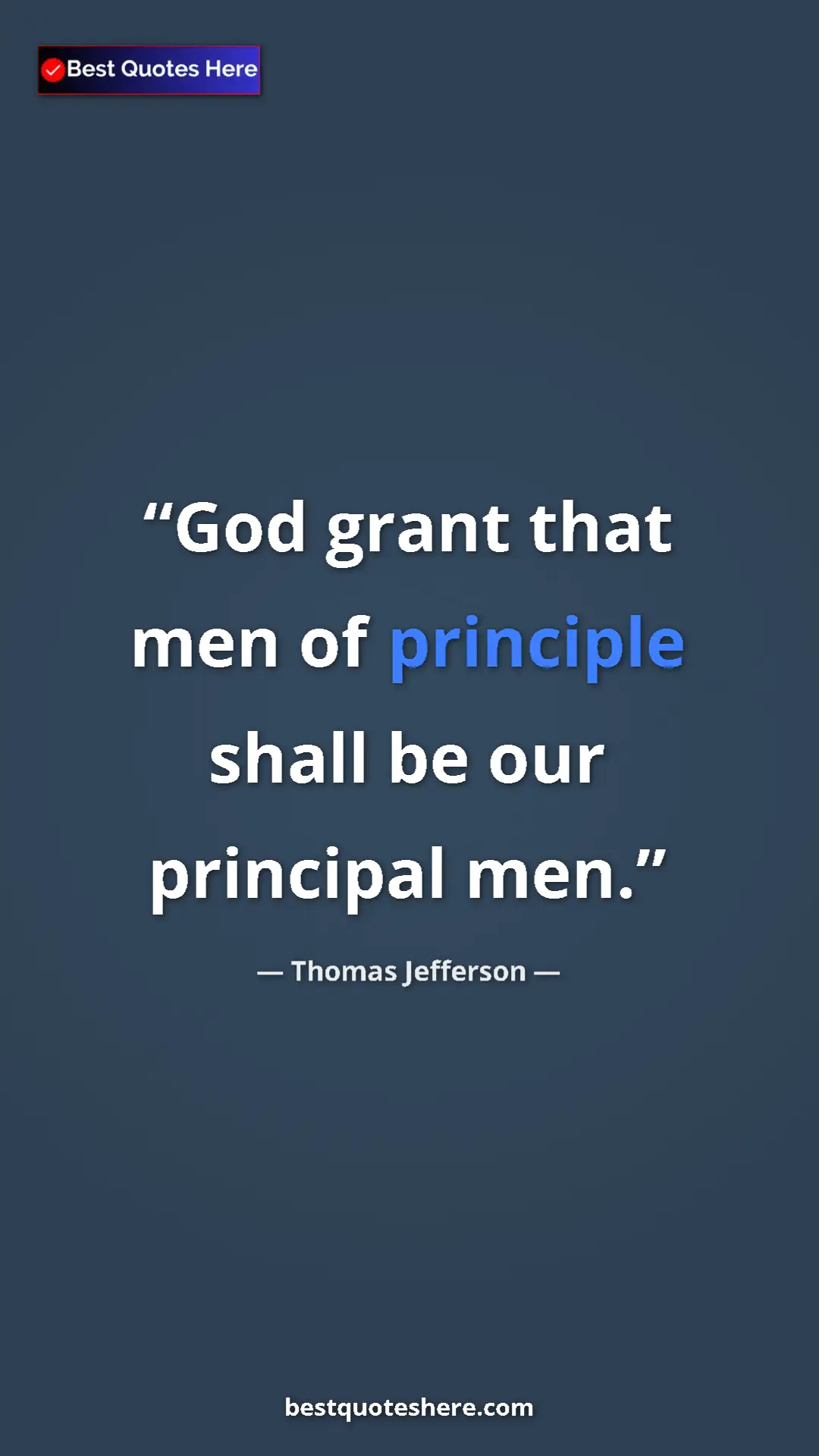 Pinterest quote poster by Thomas Jefferson: "God grant that men of principle shall be our principal men."