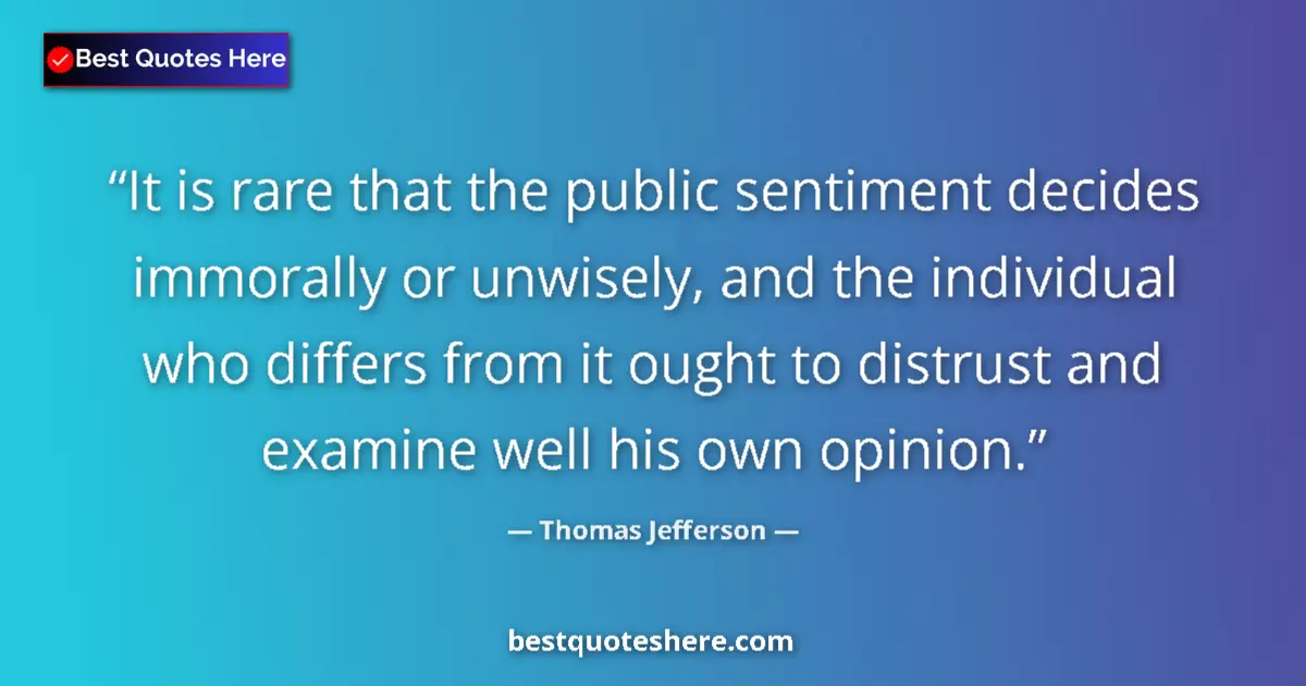 Quote by Thomas Jefferson: It is rare that the public sentiment decides immor