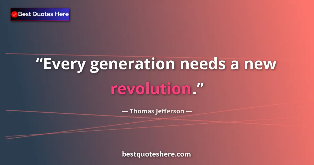 Image for the quote by Thomas Jefferson: Every generation needs a new revolution....
